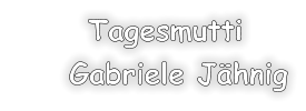 Tagesmutti      Gabriele Jhnig